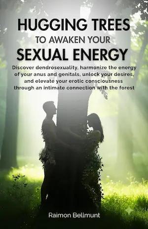 Cover of Hugging Trees to Awaken your Sexual Energy